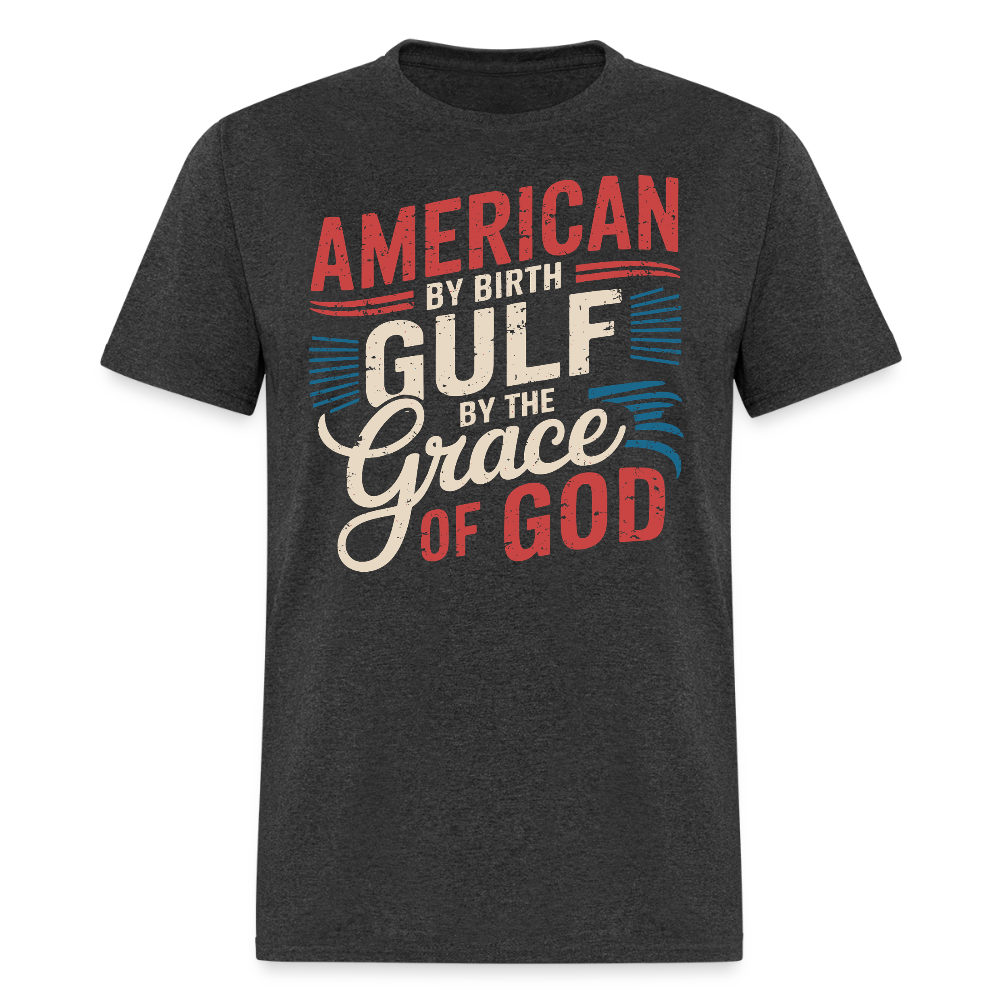 American by Birth Gulf by the Grace of God T Shirt
