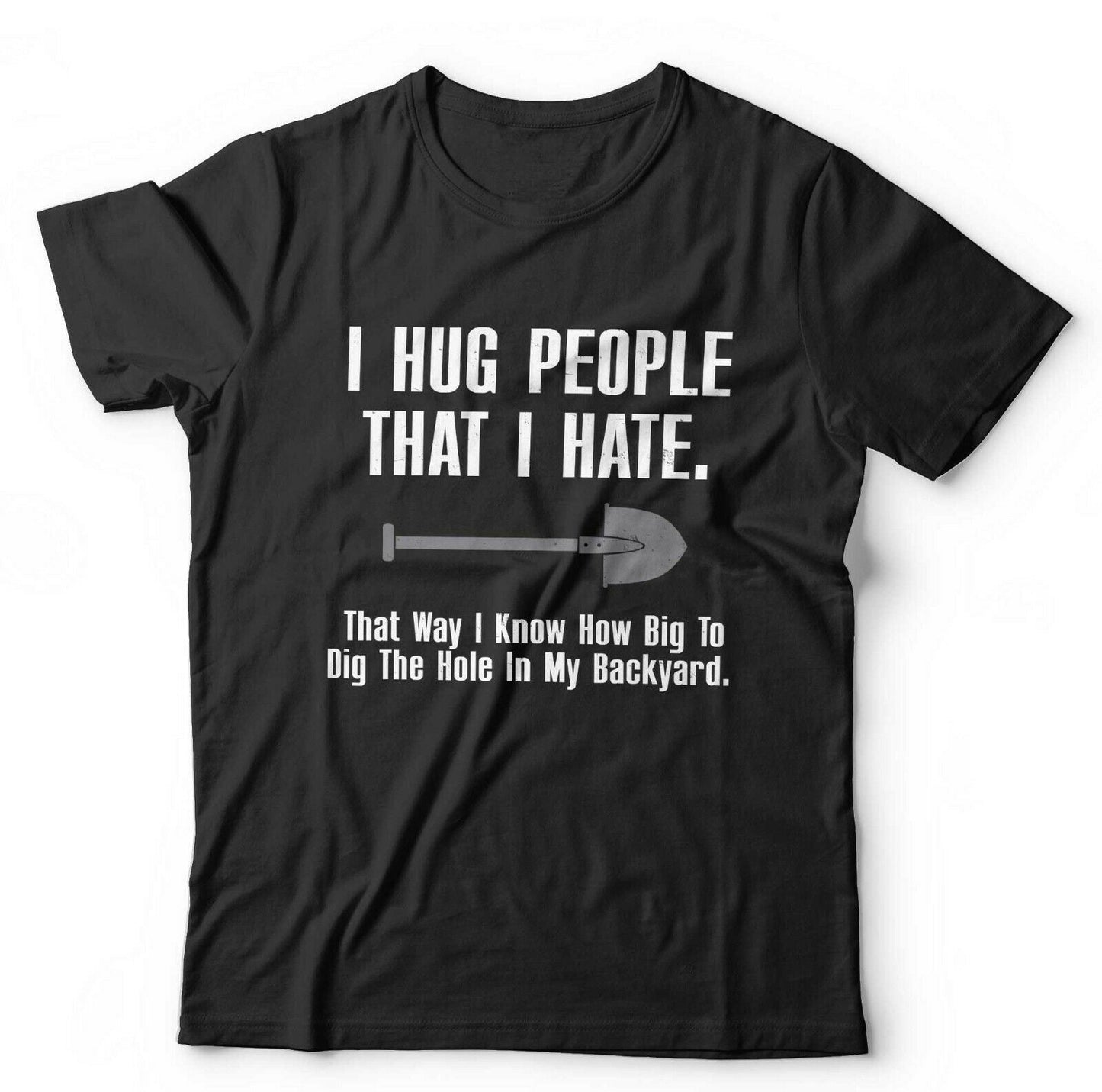 I Hug People That I Hate Tshirt Unisex
