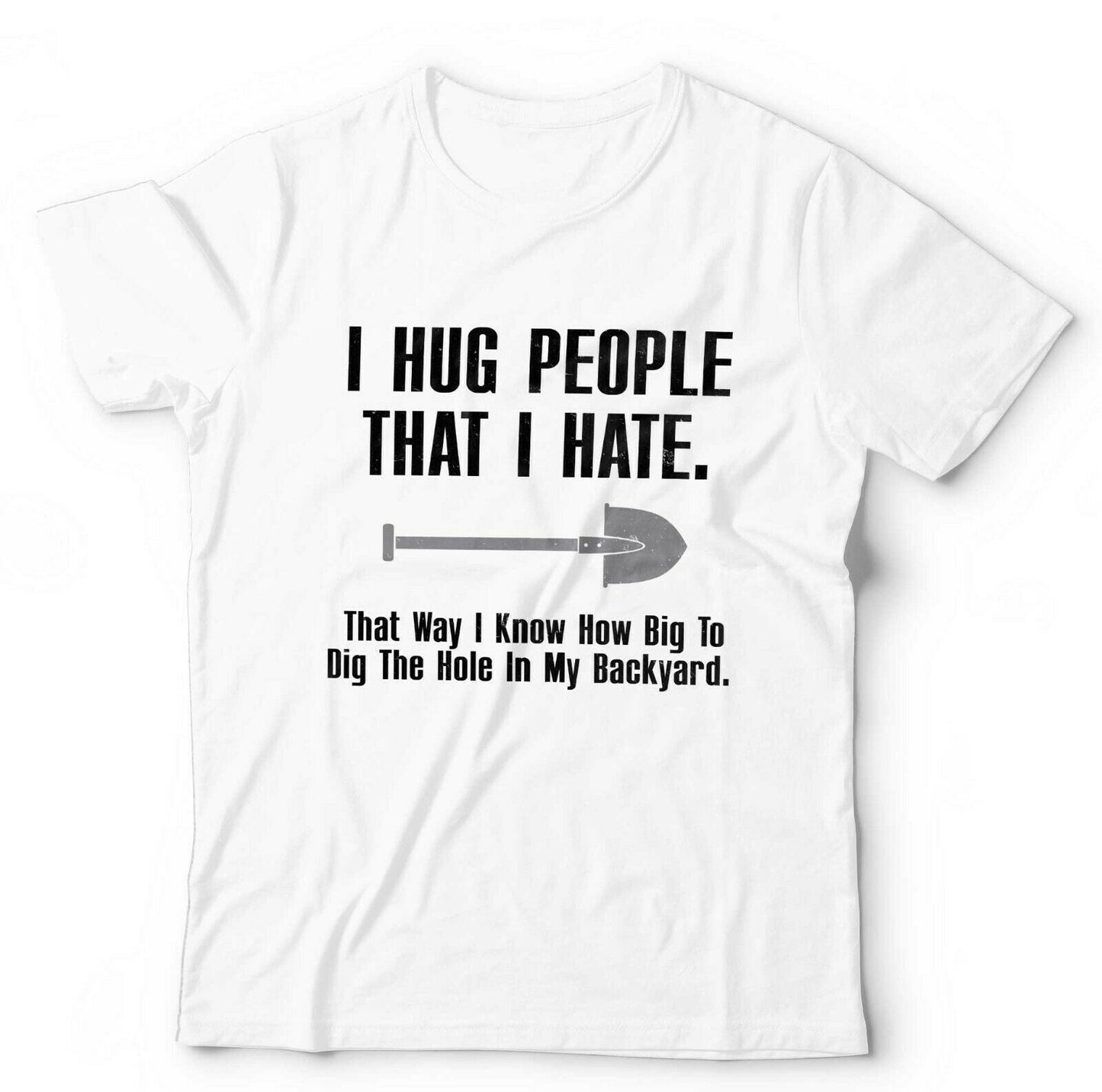 I Hug People That I Hate Tshirt Unisex