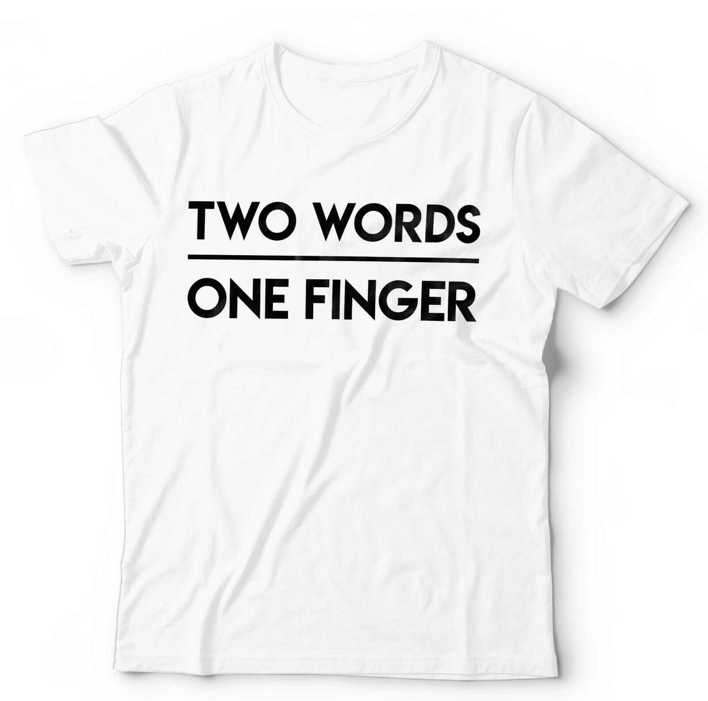 Two Words One Finger Tshirt Unisex