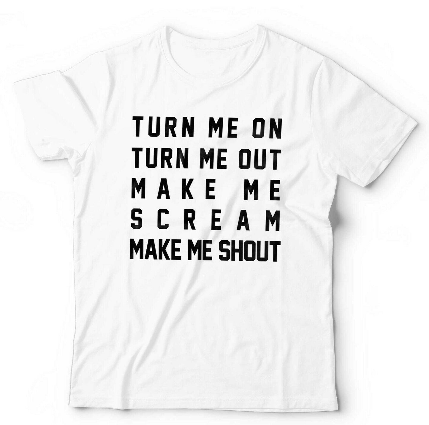 Turn Me On Turn Me Out Tshirt Unisex