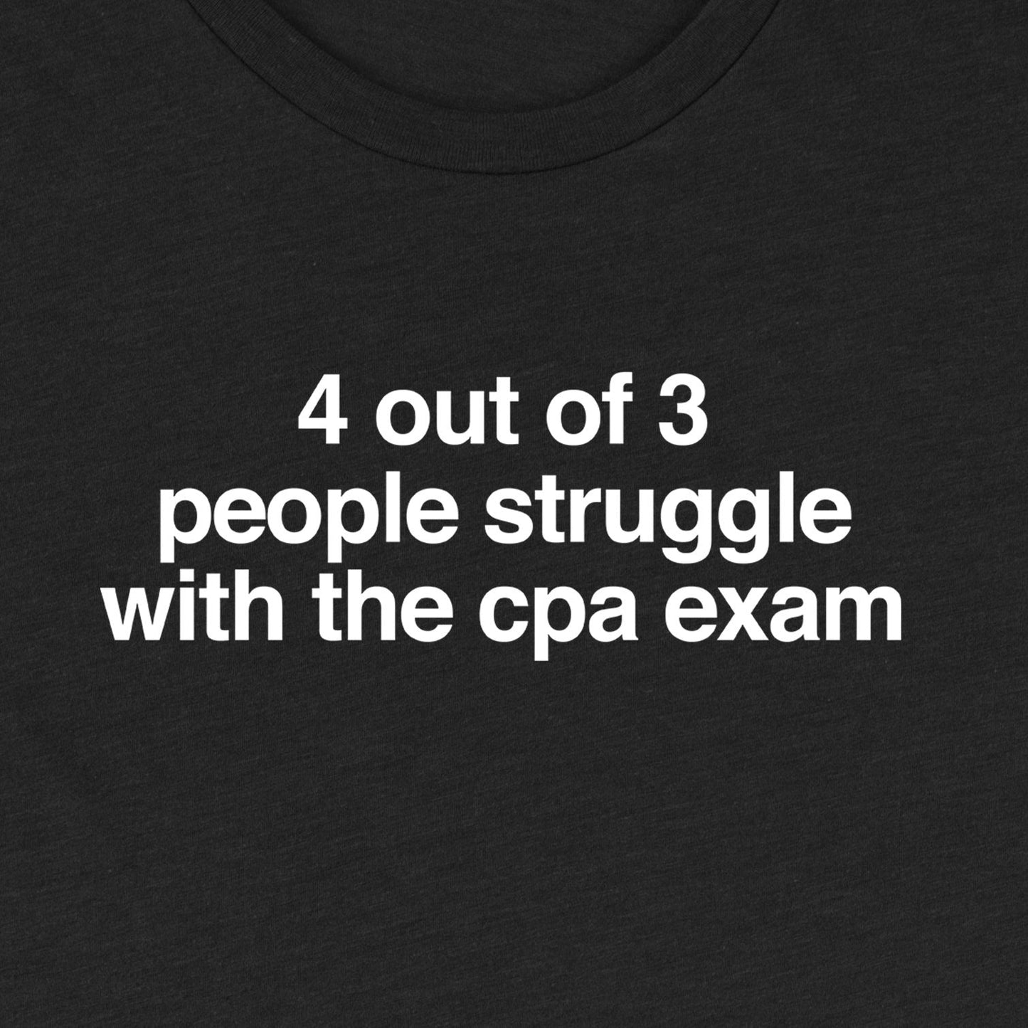 4 out of 3 People Struggle with the CPA Exam Tee
