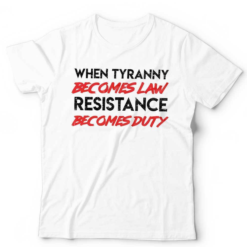 When Tyranny Becomes Law Resistance Becomes Duty Tshirt Unisex