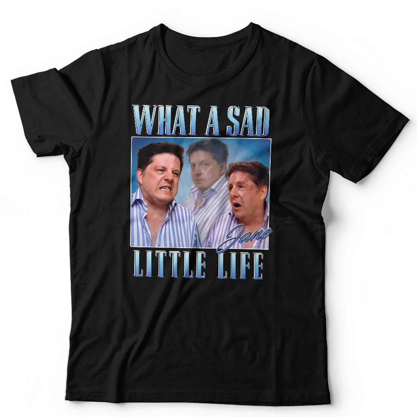 What A Sad Little Life Jane TShirt Unisex