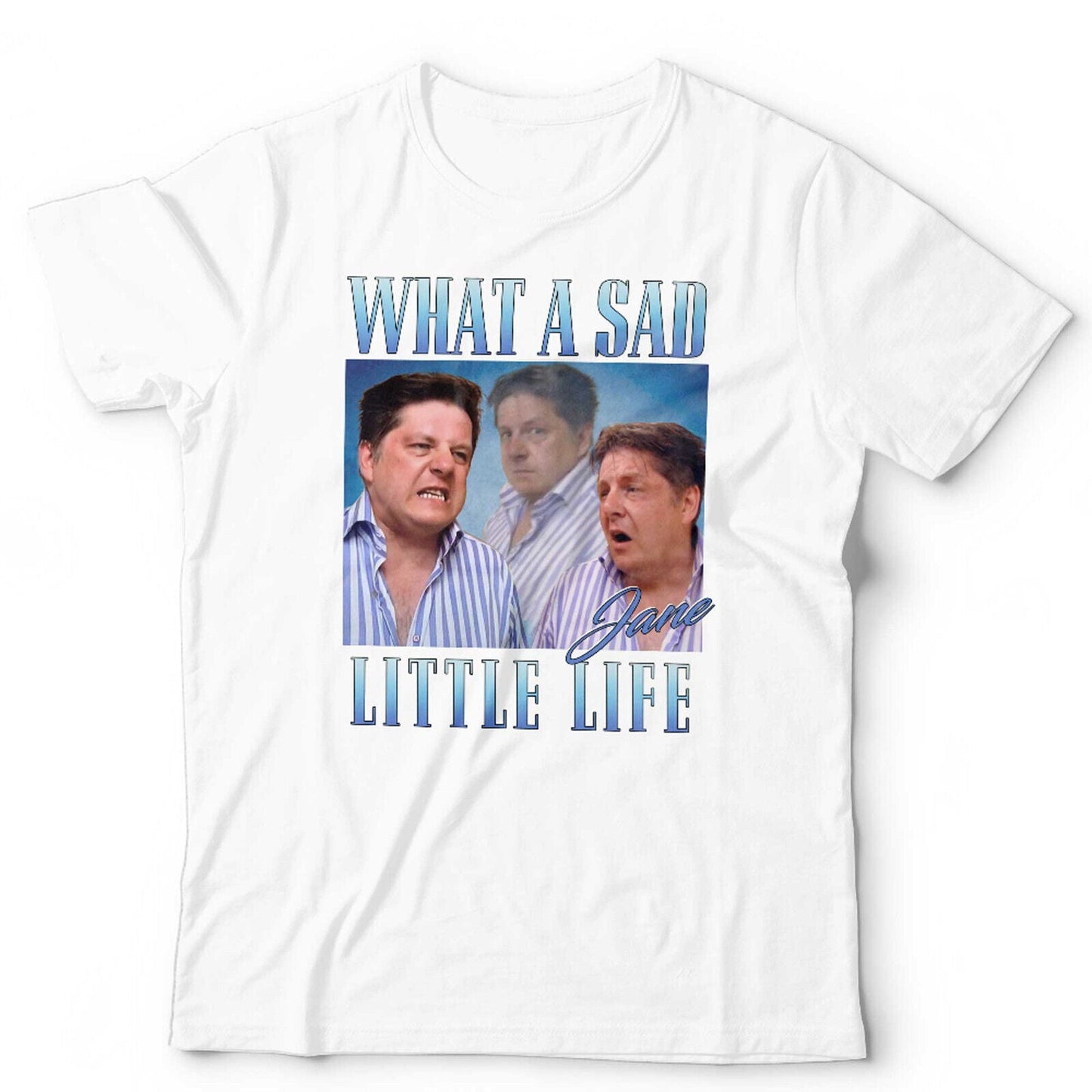 What A Sad Little Life Jane TShirt Unisex