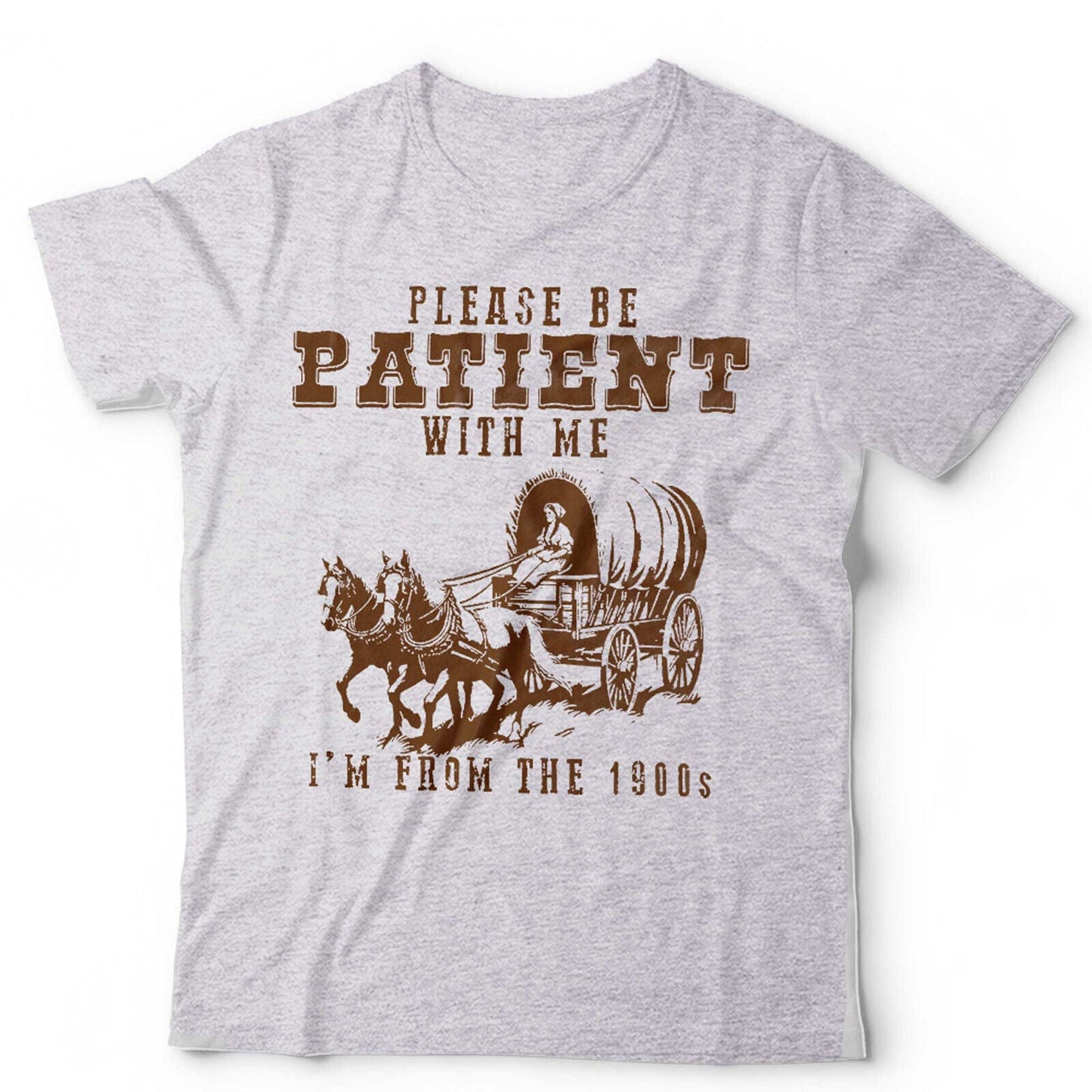 Please Be Patient With Me I'm From The 1900's Tshirt Unisex