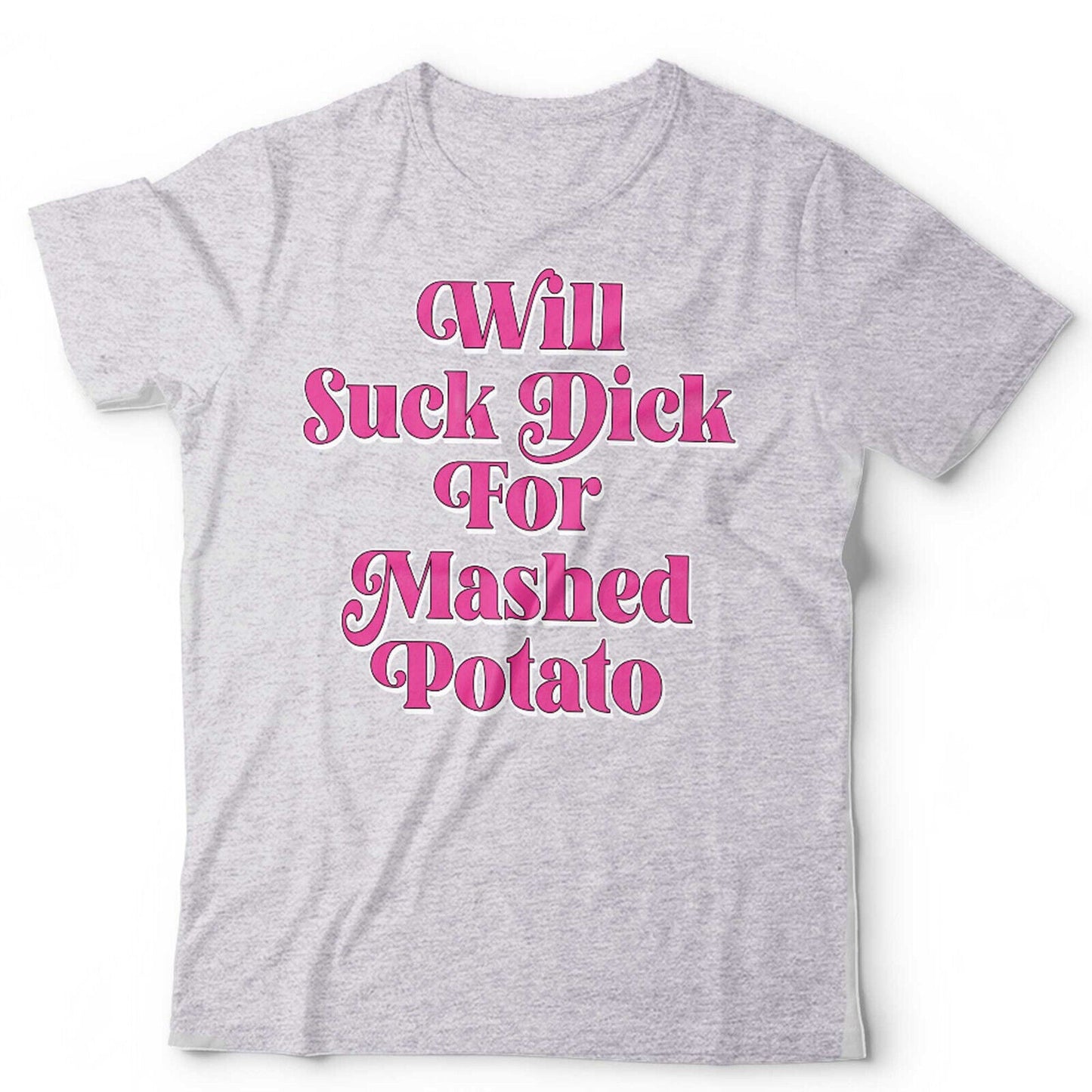 Will Suck For Mashed Potato Unisex T Shirt