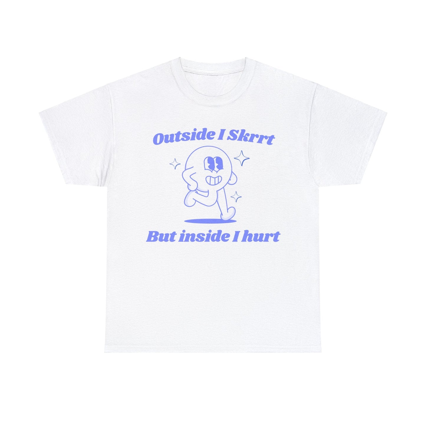 Outside I skrrt but inside I hurt funny funny saying shirt