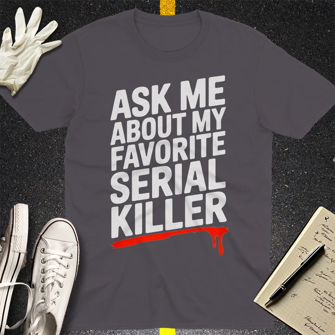 Favorite Serial Killer T-Shirt