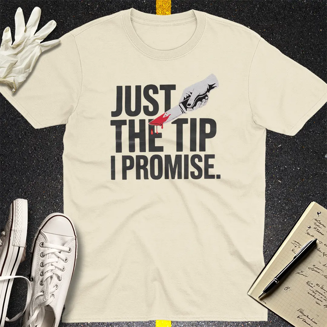 Just the Tip I Promise T-Shirt