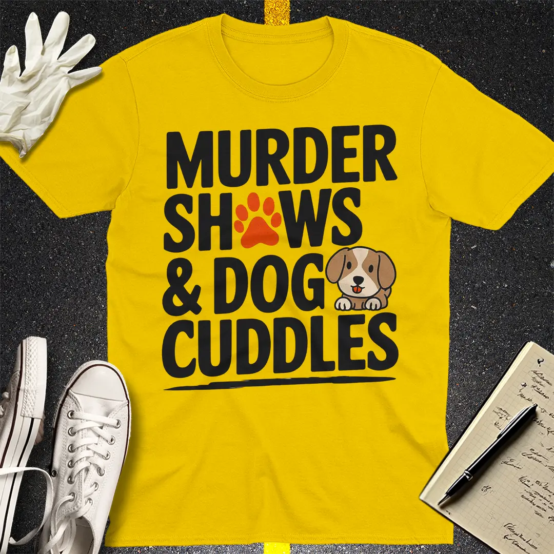 Murder Shows & Dog Cuddles T-Shirt