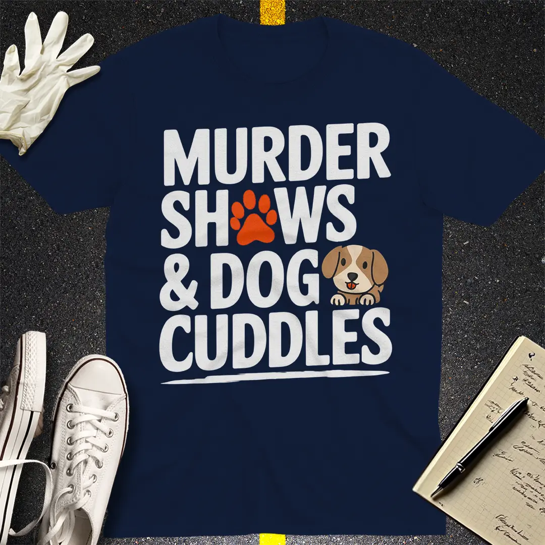 Murder Shows & Dog Cuddles T-Shirt