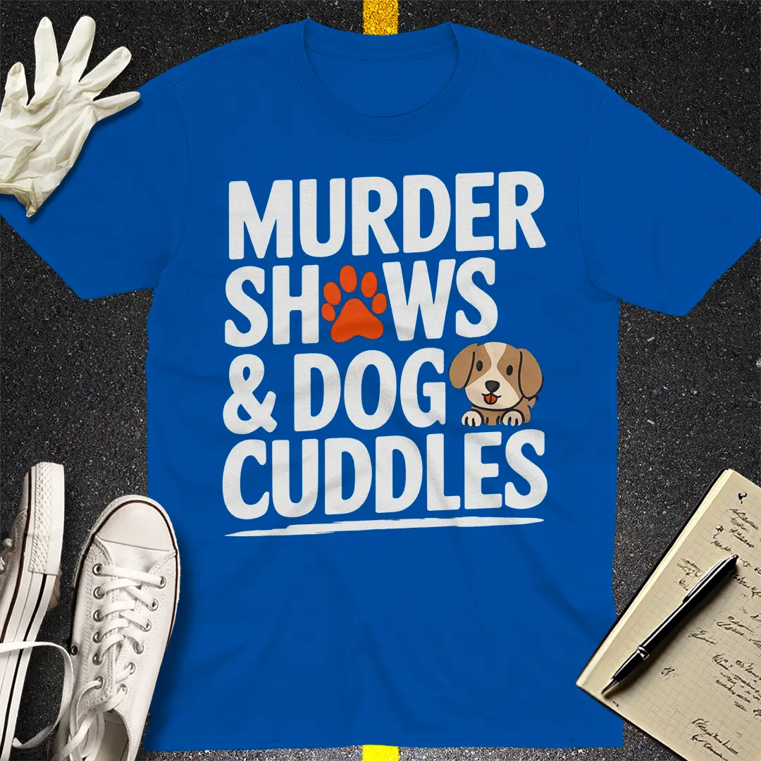 Murder Shows & Dog Cuddles T-Shirt