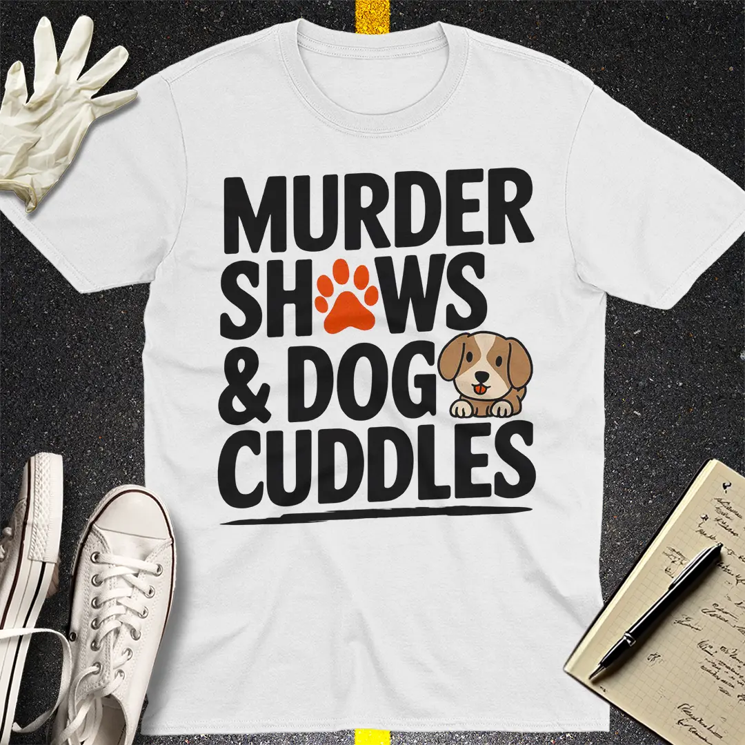 Murder Shows & Dog Cuddles T-Shirt