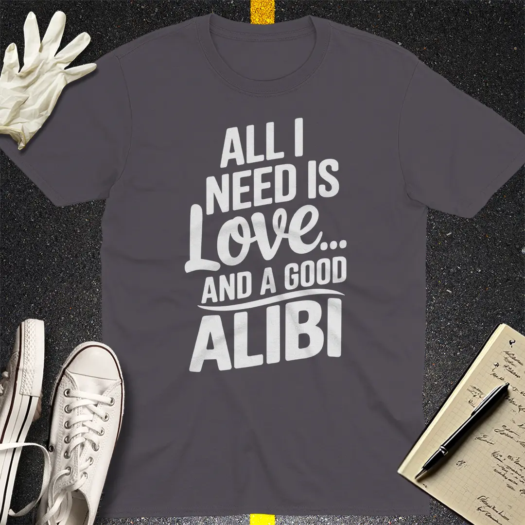 Love and a Good Alibi T-Shirt