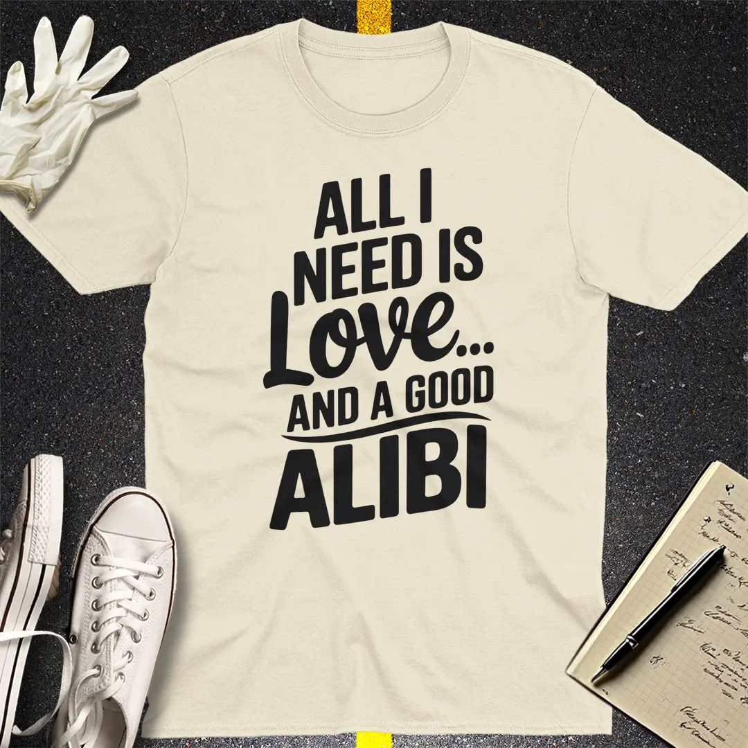 Love and a Good Alibi T-Shirt