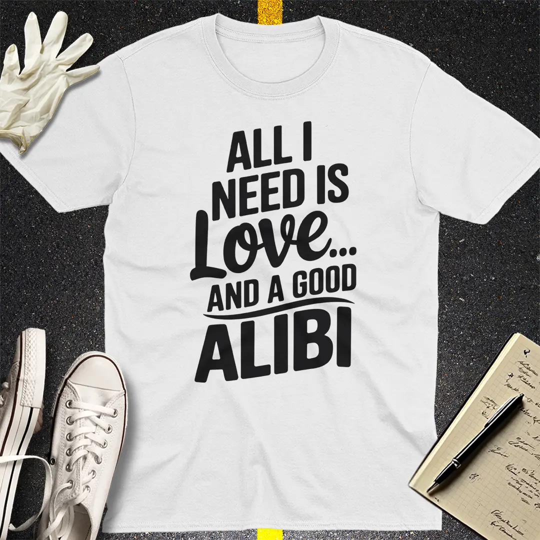 Love and a Good Alibi T-Shirt