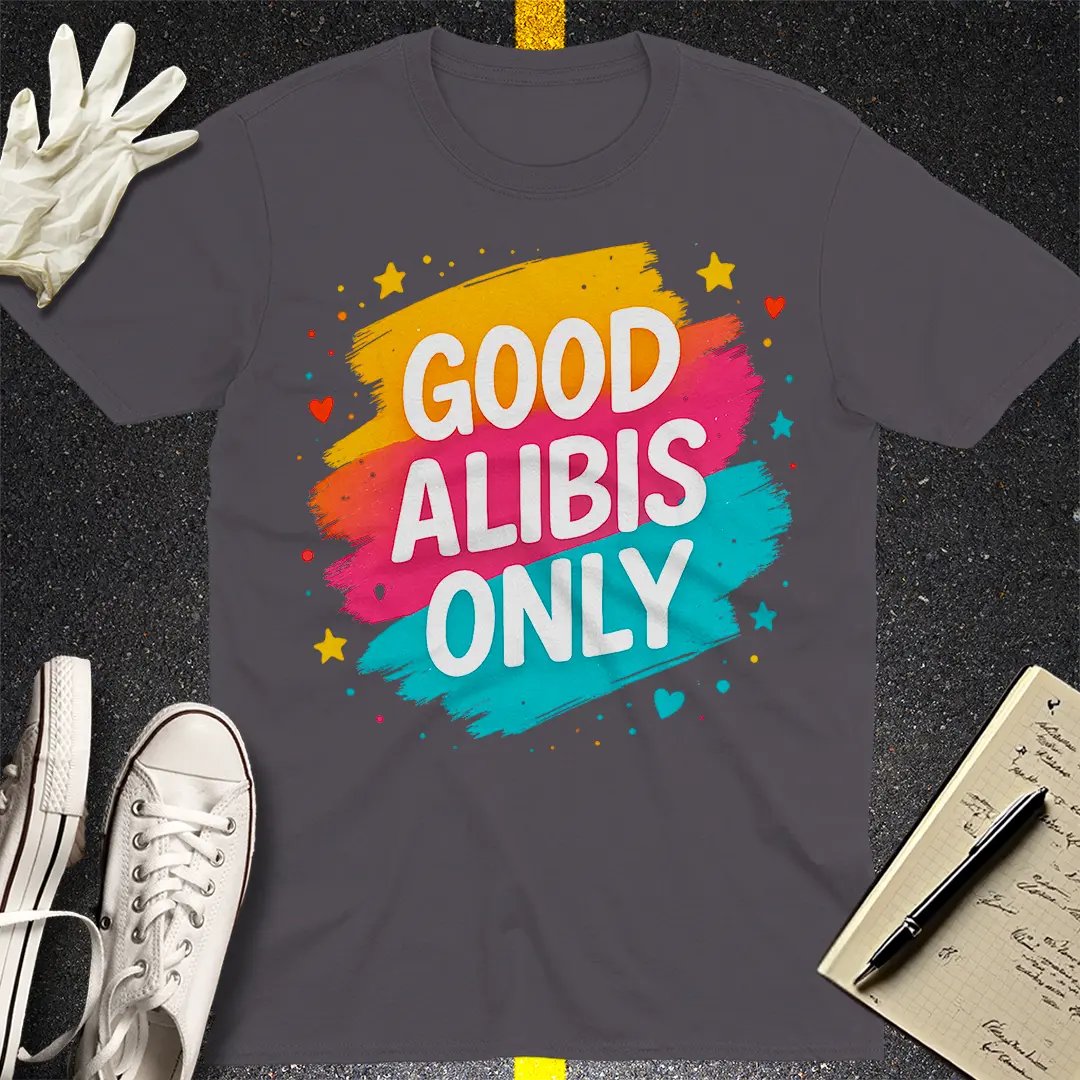 Good Alibis Only T-Shirt