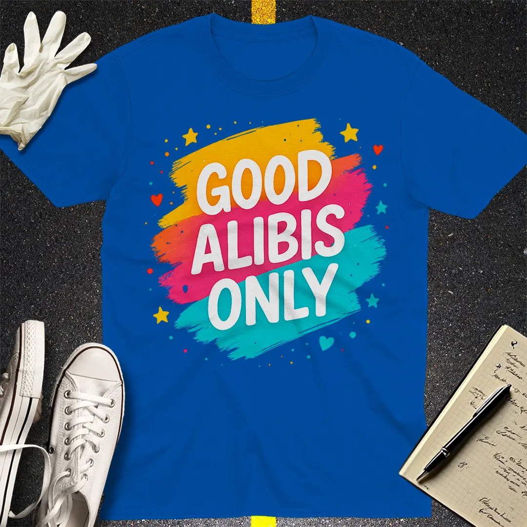 Good Alibis Only T-Shirt