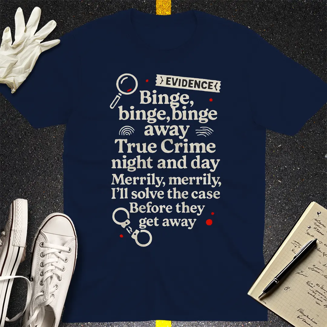 True Crime Binge Song T-Shirt