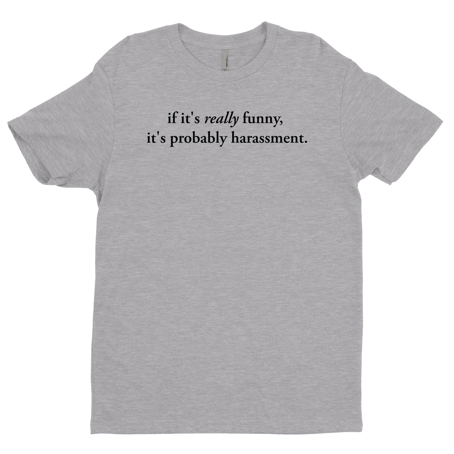If It's Really Funny, It's Probably Harassment Tee