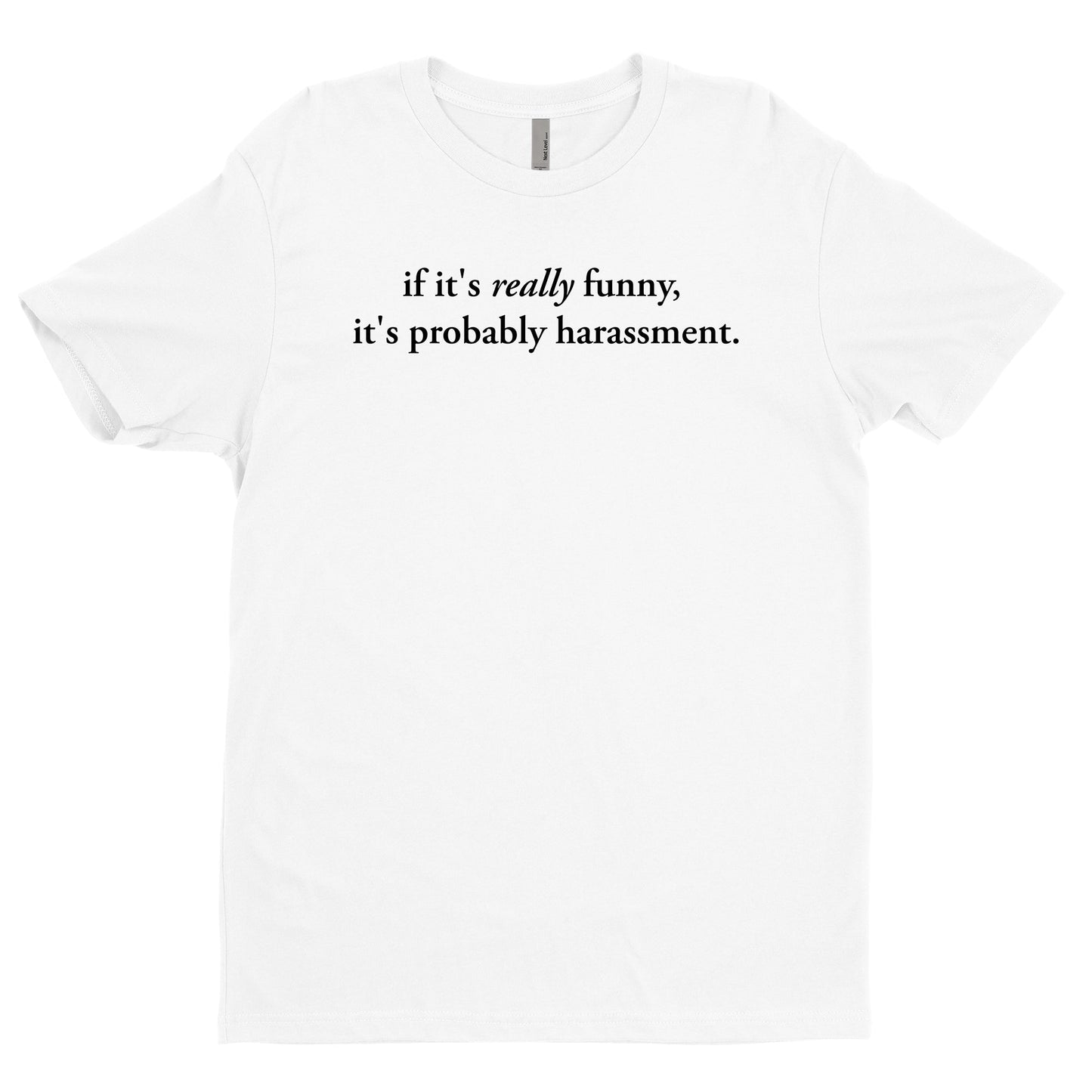 If It's Really Funny, It's Probably Harassment Tee