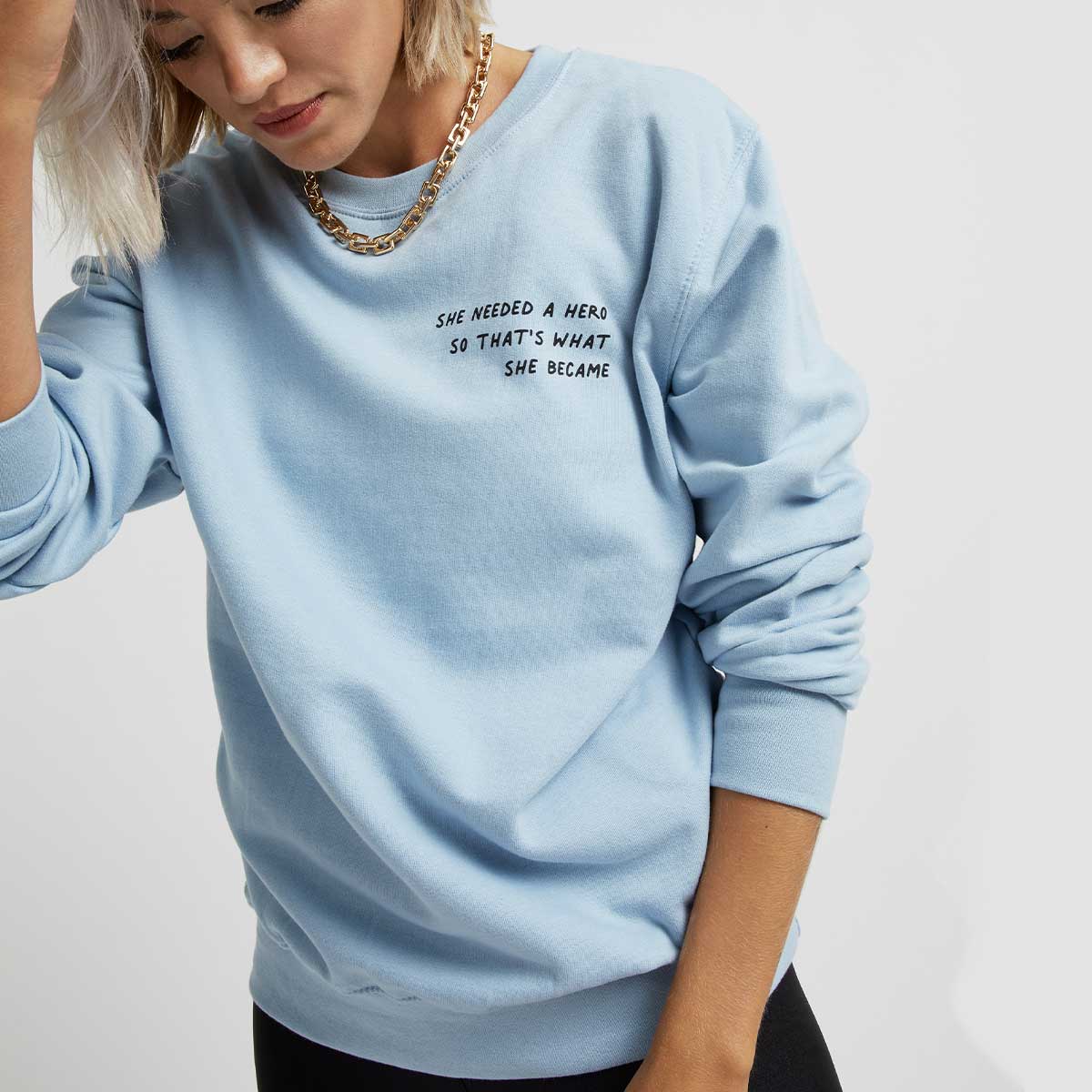 She Needed A Hero So That's What She Became Sweatshirt