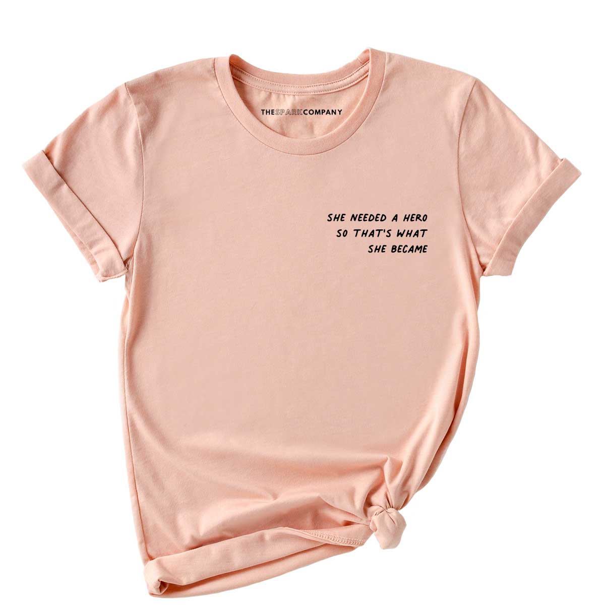 She Needed A Hero So That's What She Became T-Shirt
