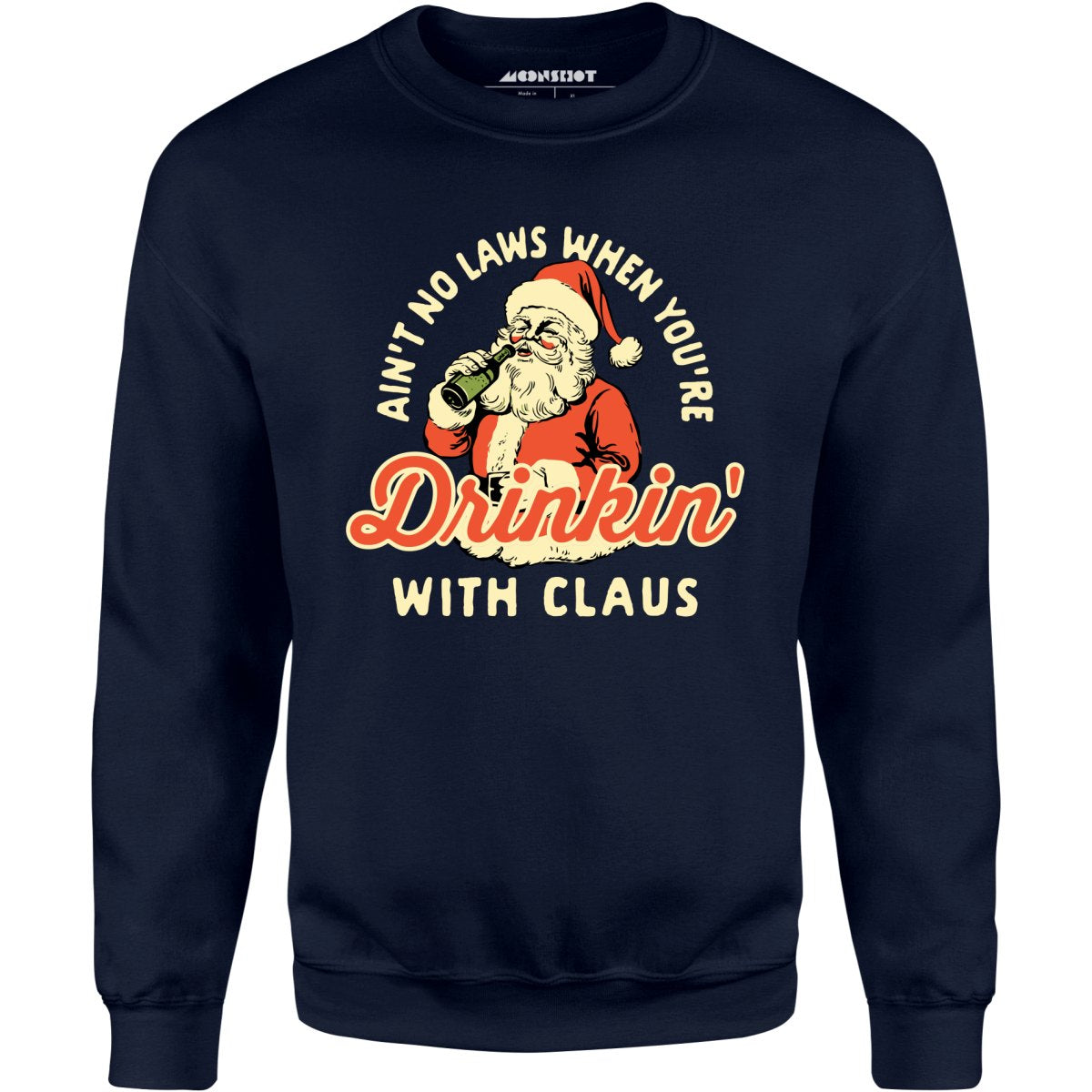 Ain't No Laws When You're Drinkin' With Claus - Unisex Sweatshirt