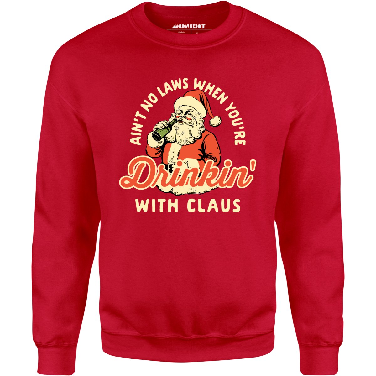 Ain't No Laws When You're Drinkin' With Claus - Unisex Sweatshirt