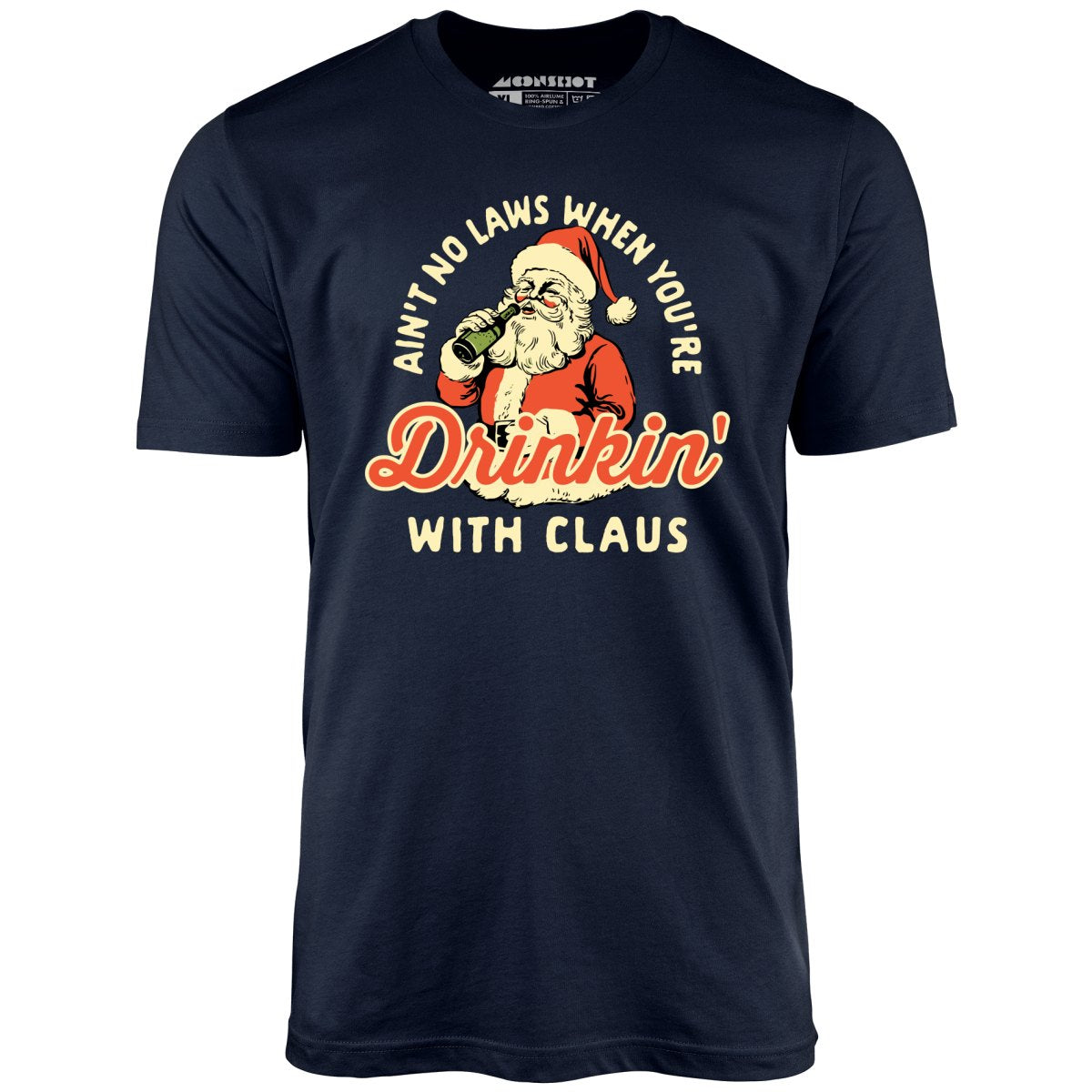 Ain't No Laws When You're Drinkin' With Claus - Unisex T-Shirt