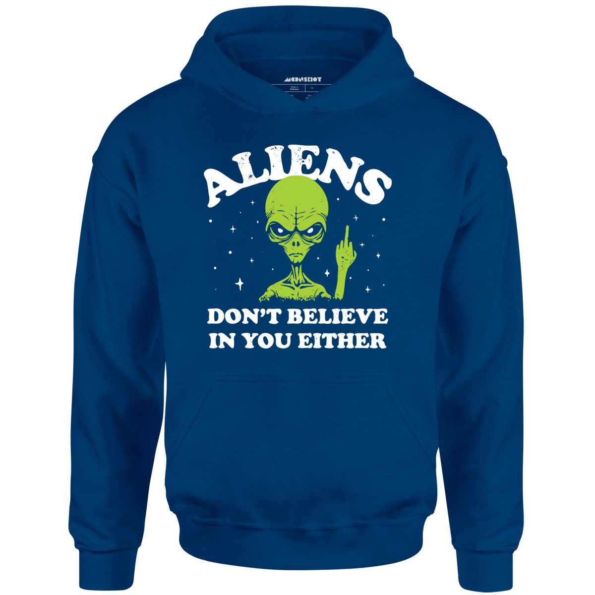 Aliens Don't Believe in You Either - Unisex Hoodie