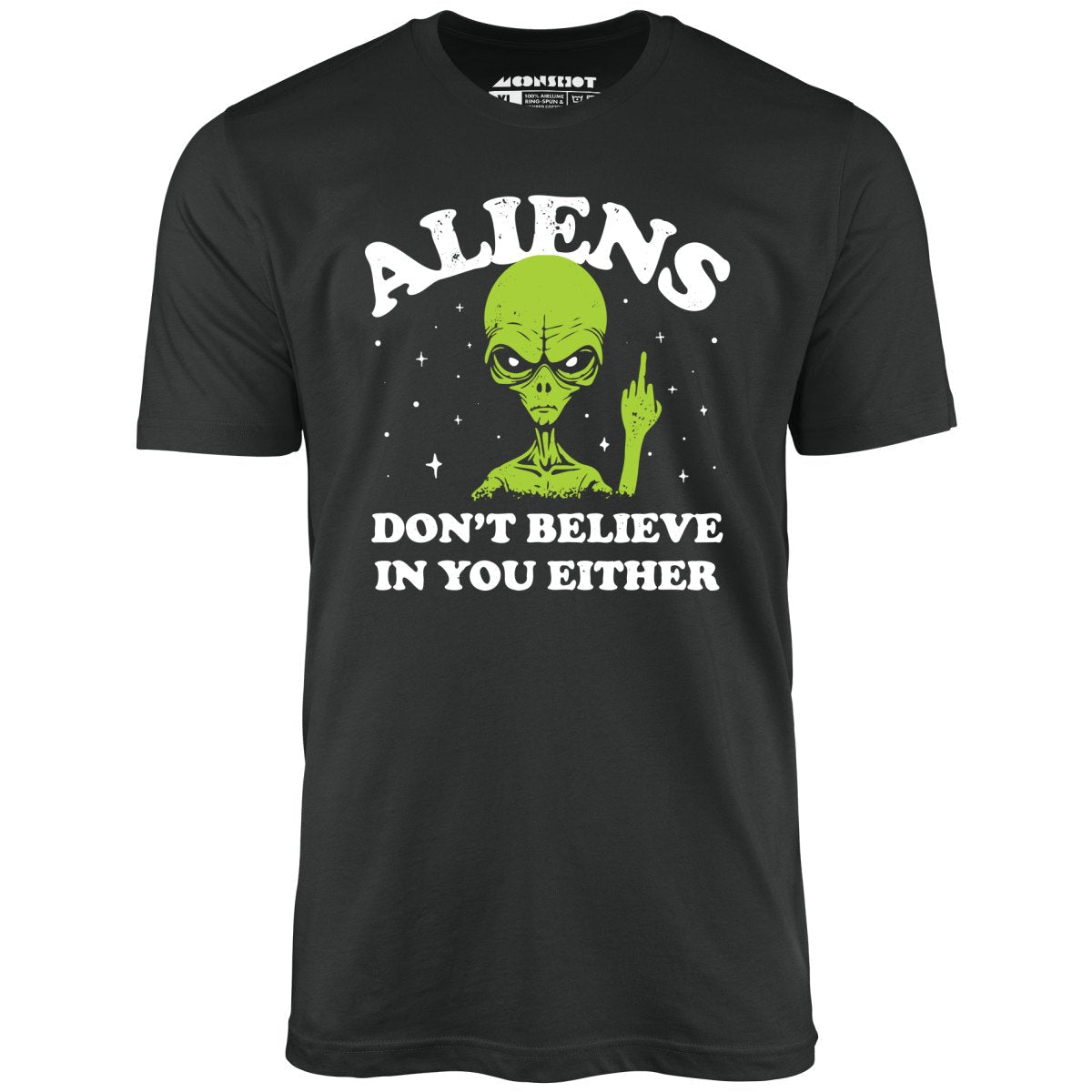 Aliens Don't Believe in You Either - Unisex T-Shirt