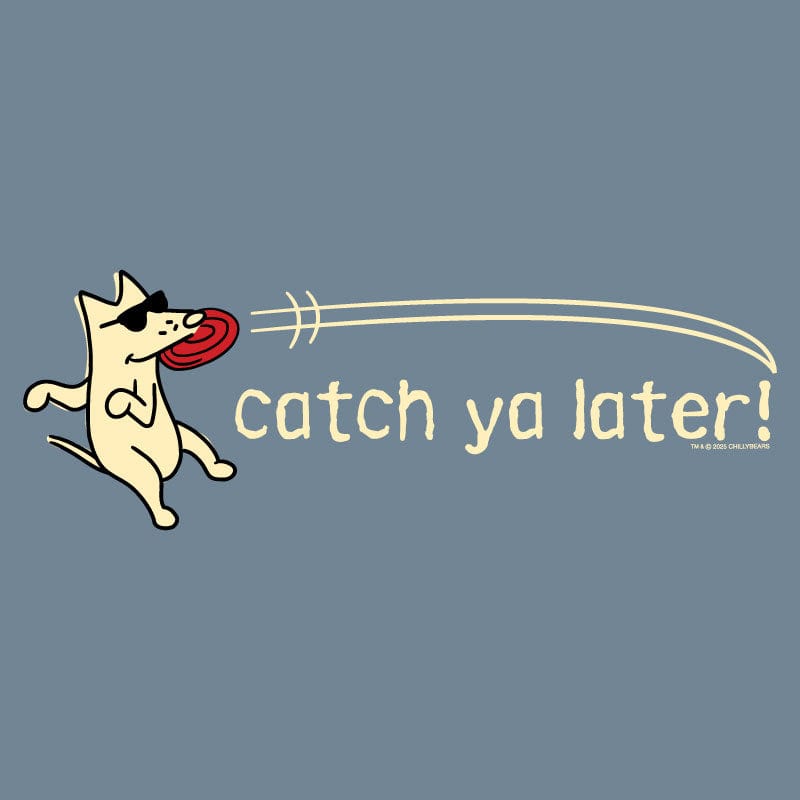 Catch Ya Later - Classic Tee