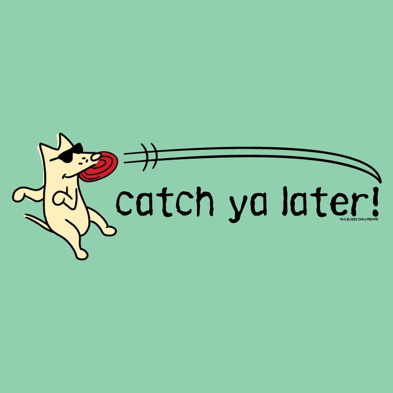 Catch Ya Later - Classic Tee