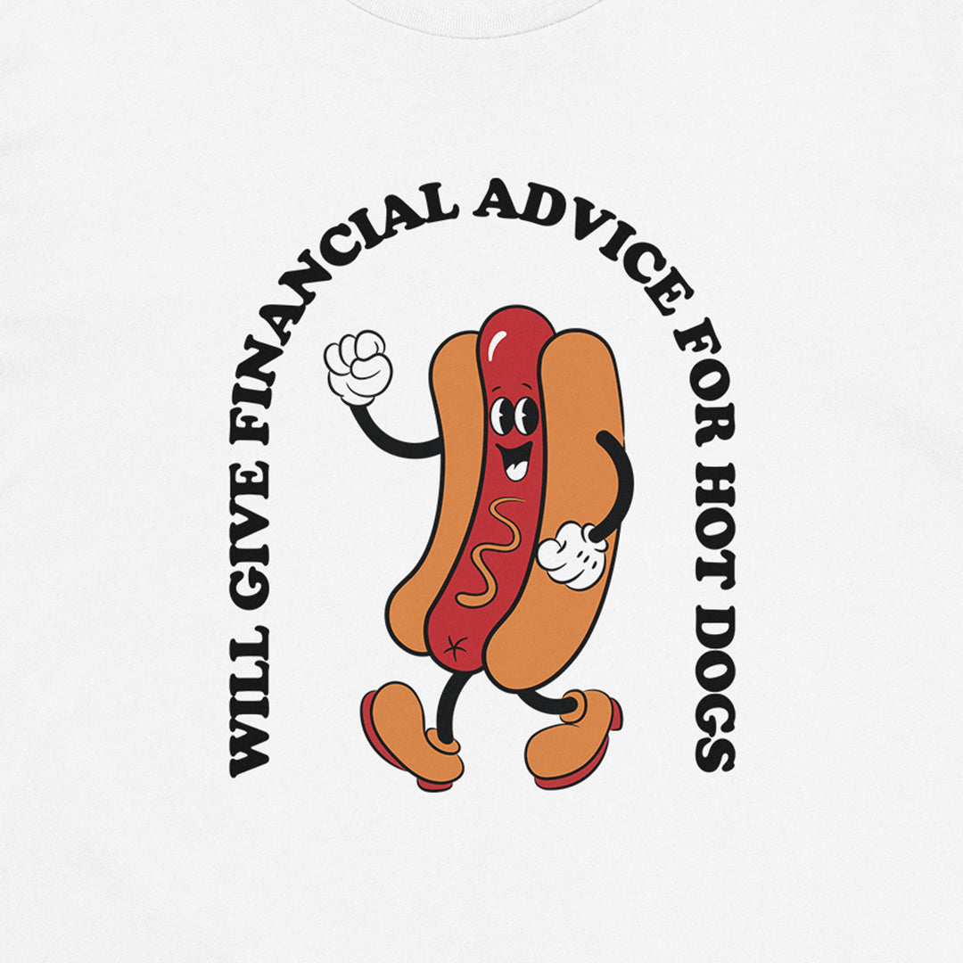 Will Give Financial Advice For Hot Dogs Tee