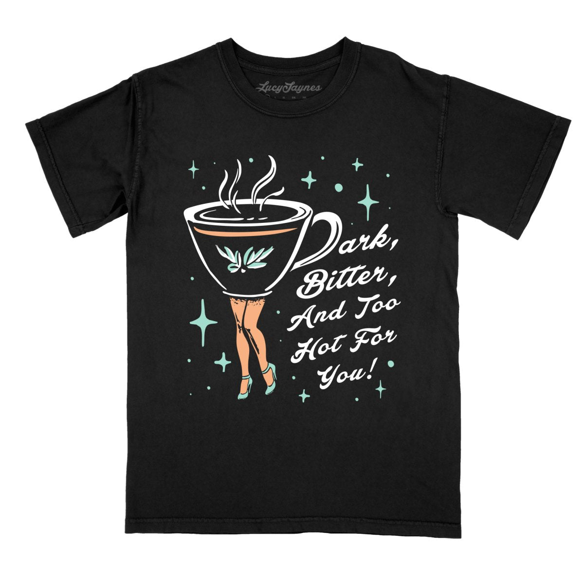 Dark Bitter And Too Hot For You - Comfort Colors Tee