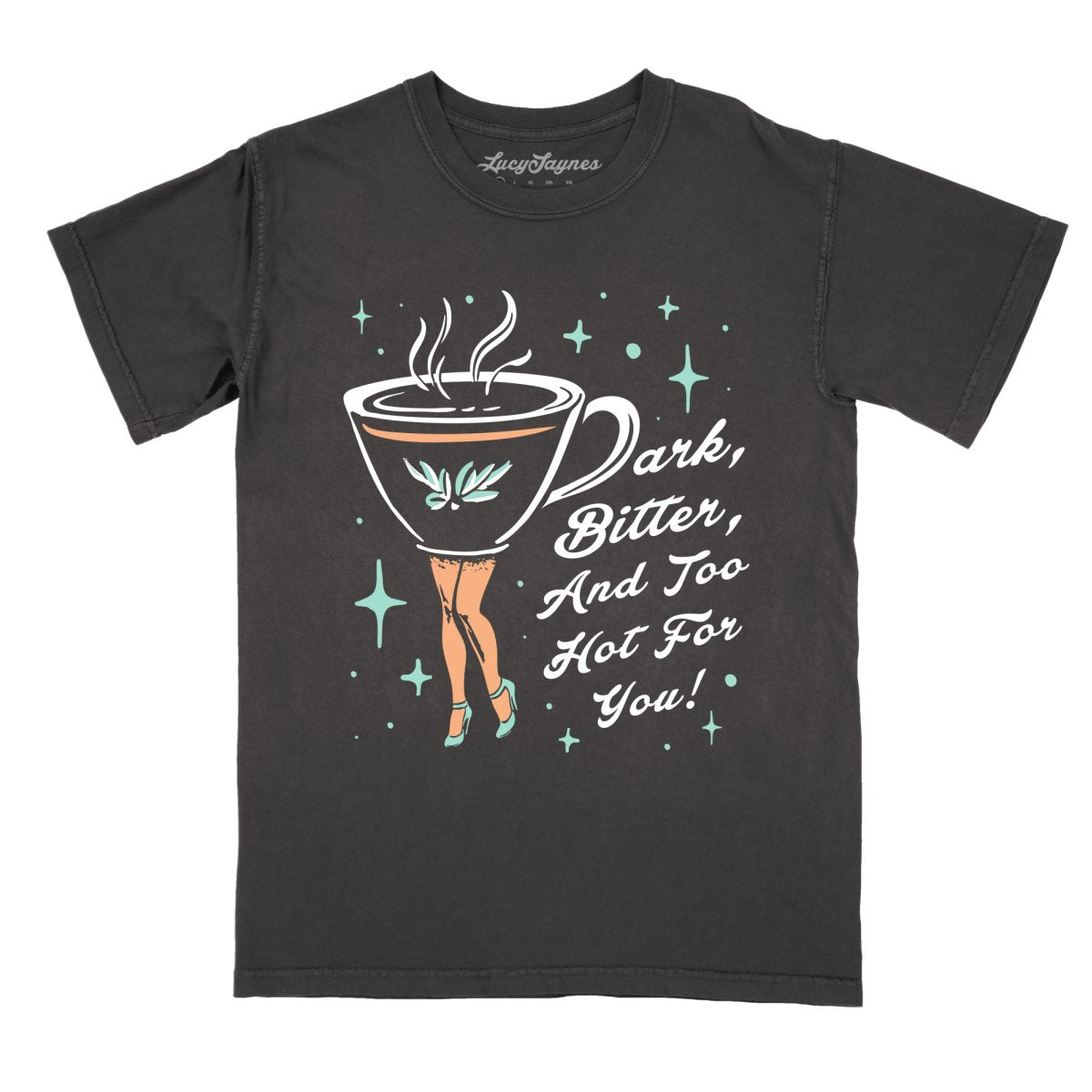Dark Bitter And Too Hot For You - Comfort Colors Tee
