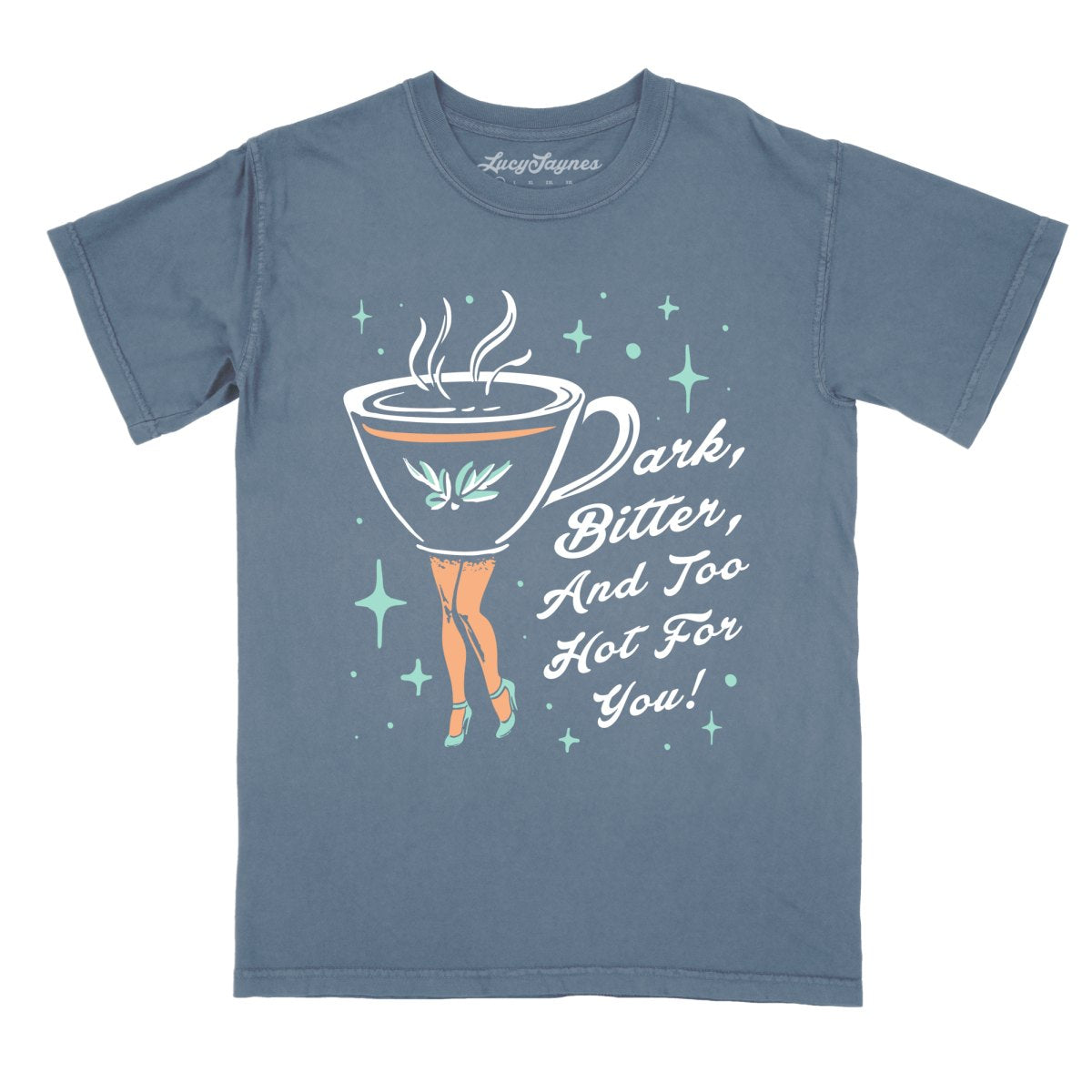 Dark Bitter And Too Hot For You - Comfort Colors Tee