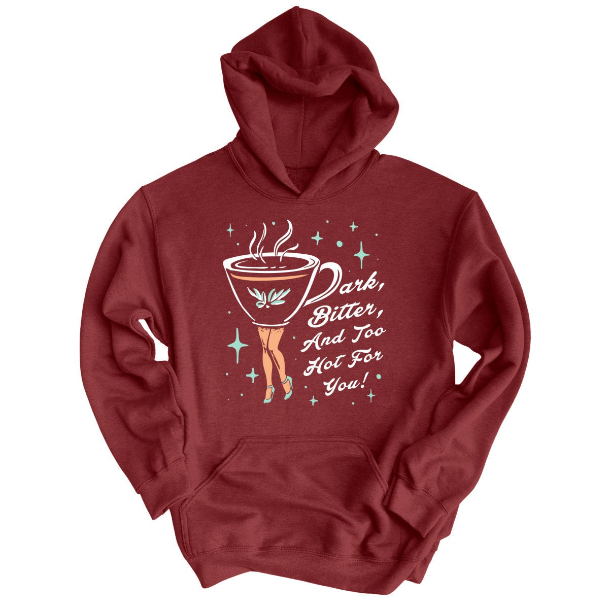 Dark Bitter And Too Hot For You - Hoodie