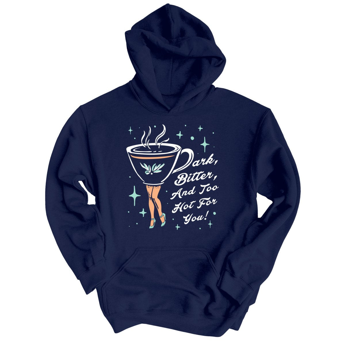 Dark Bitter And Too Hot For You - Hoodie
