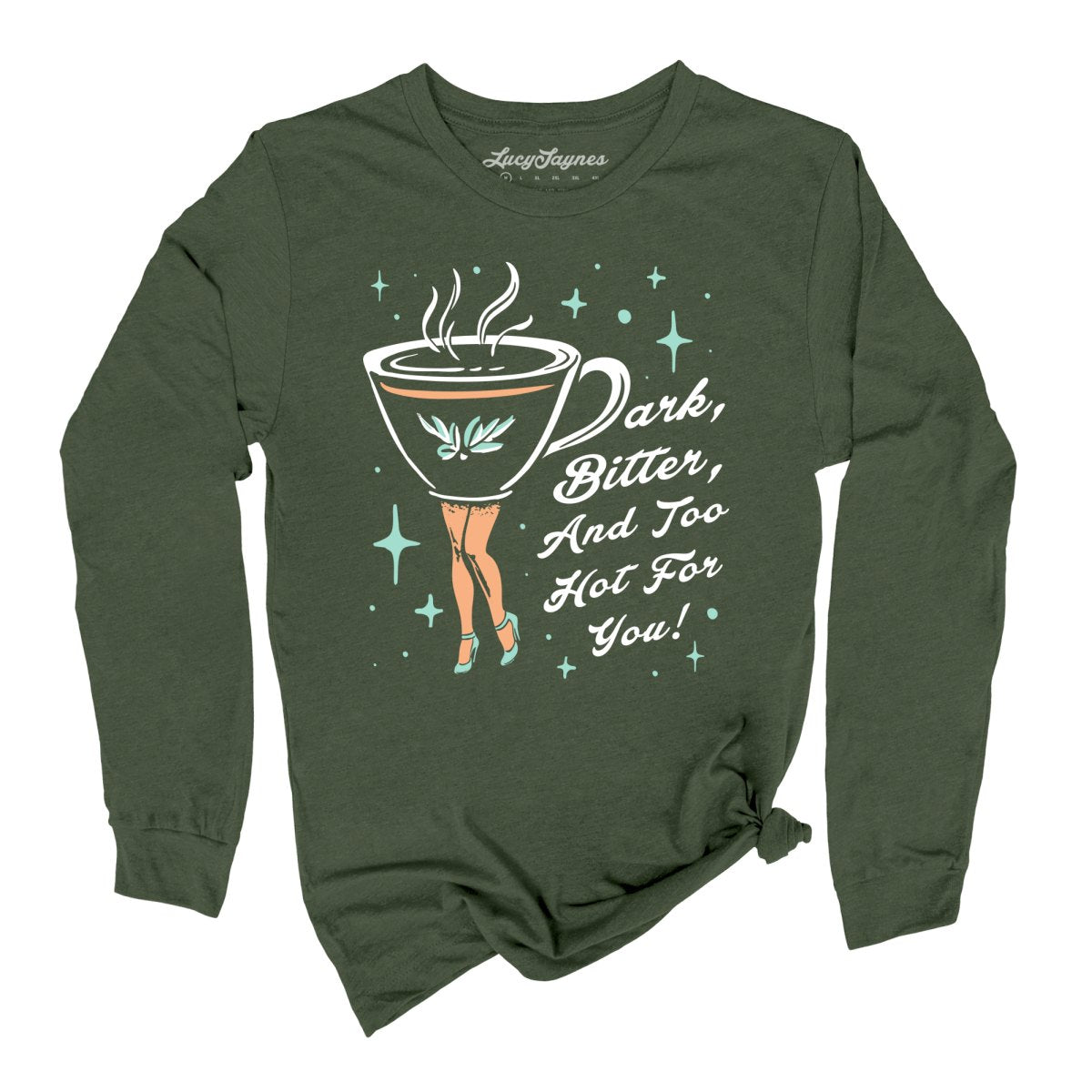 Dark Bitter And Too Hot For You - Long Sleeve Tee