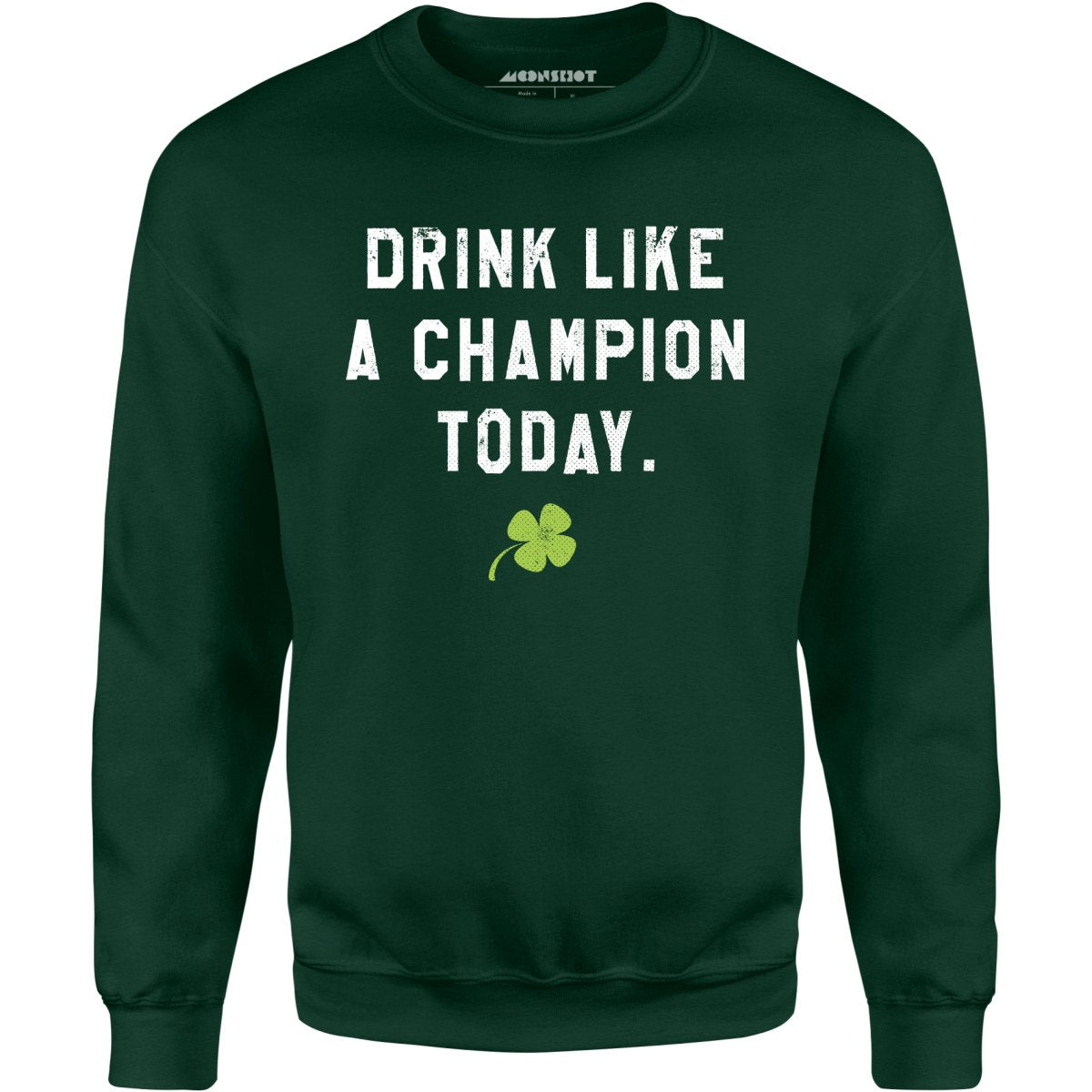 Drink Like a Champion Today - Unisex Sweatshirt