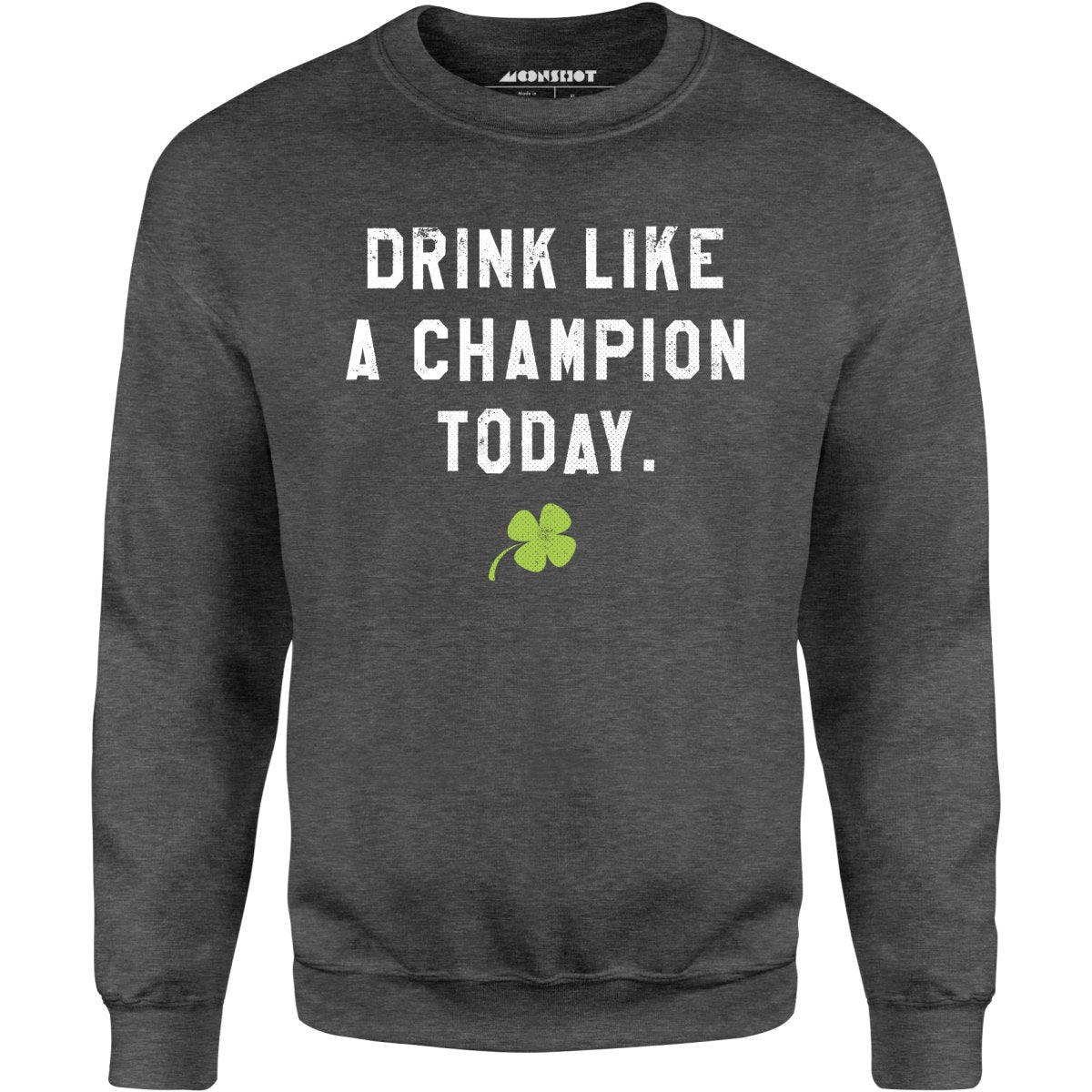 Drink Like a Champion Today - Unisex Sweatshirt