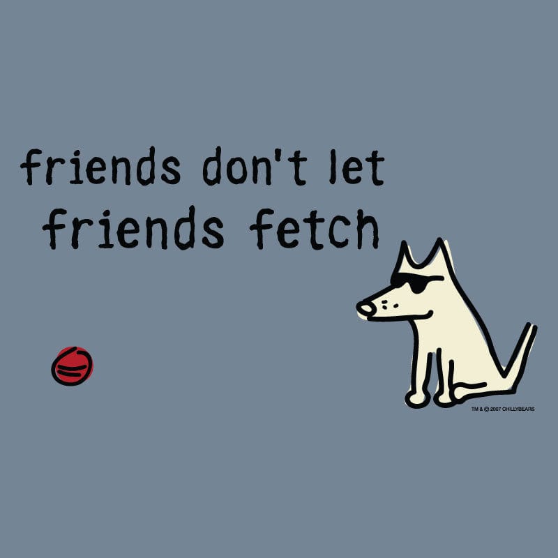 Friends Don't Let Friends Fetch - Classic Tee