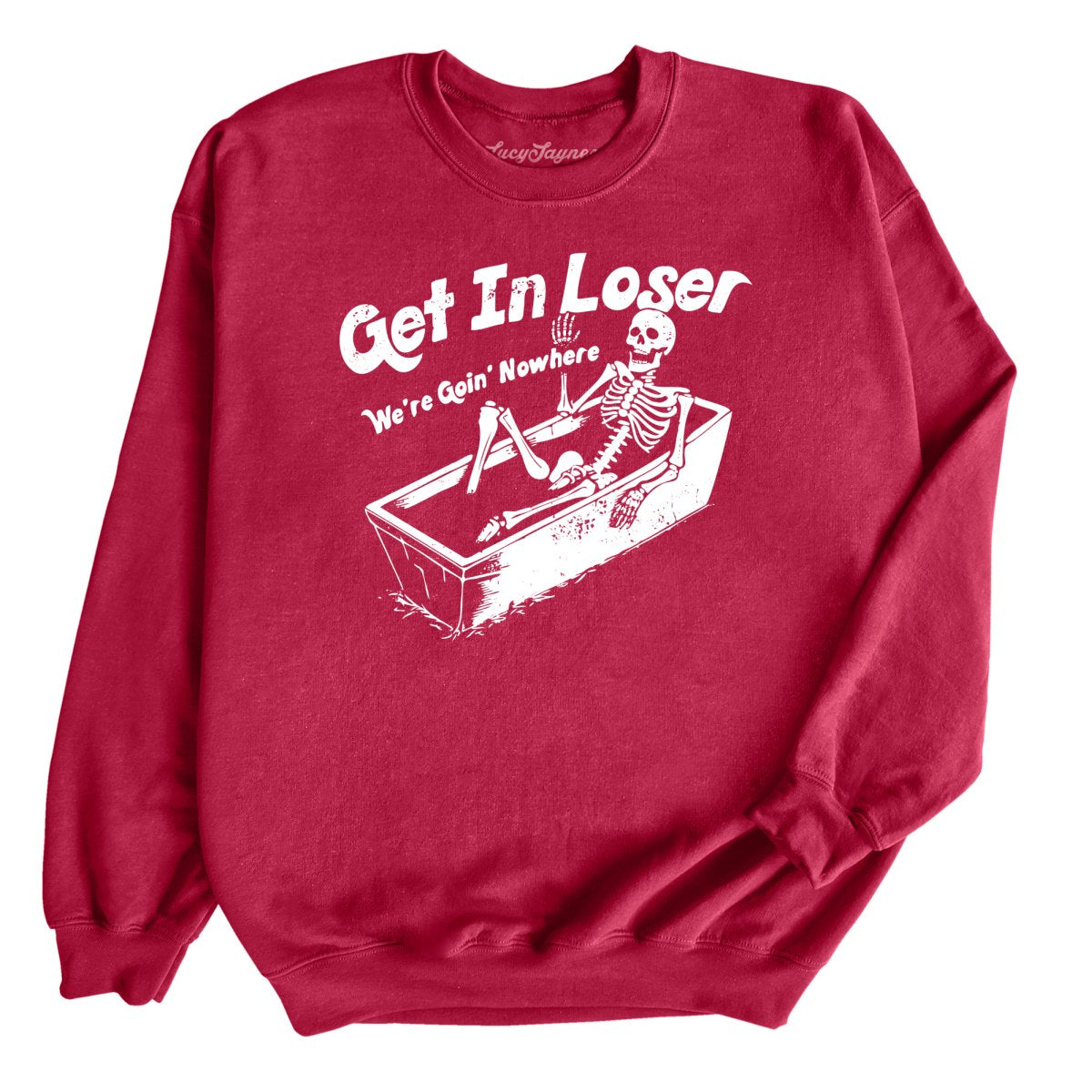 Get in Loser Sweatshirt