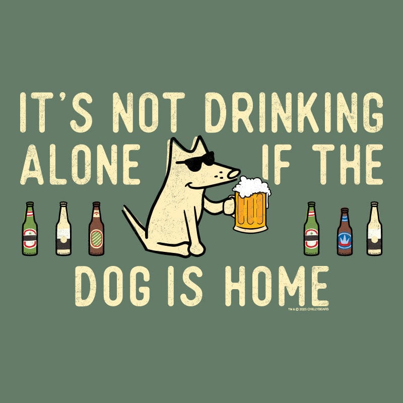 It's Not Drinking Alone if the Dog Is Home - Classic Tee