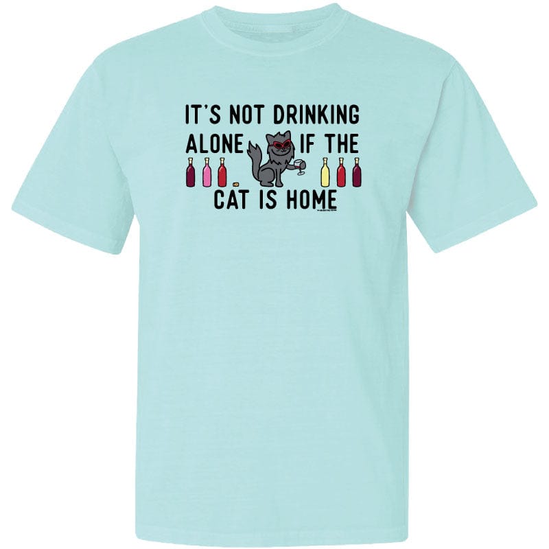 Its Not Drinking Alone if the Cat Is Home - Classic Tee
