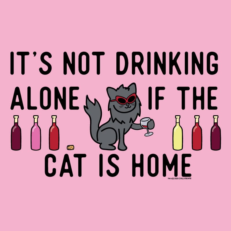 Its Not Drinking Alone if the Cat Is Home - Classic Tee