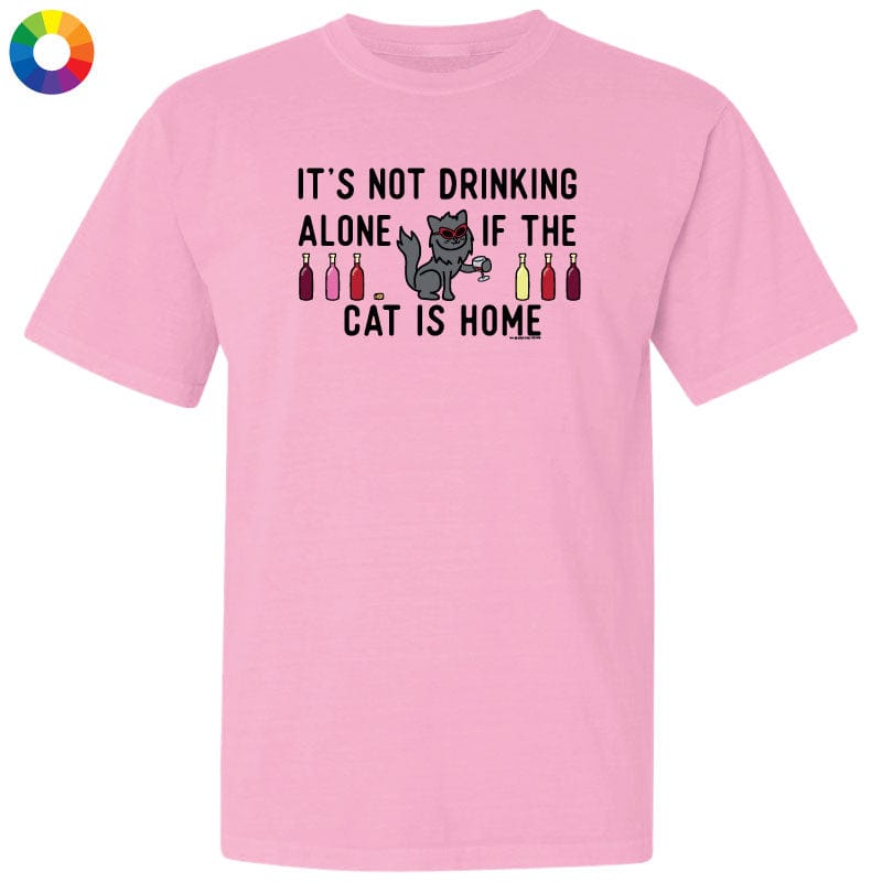 Its Not Drinking Alone if the Cat Is Home - Classic Tee